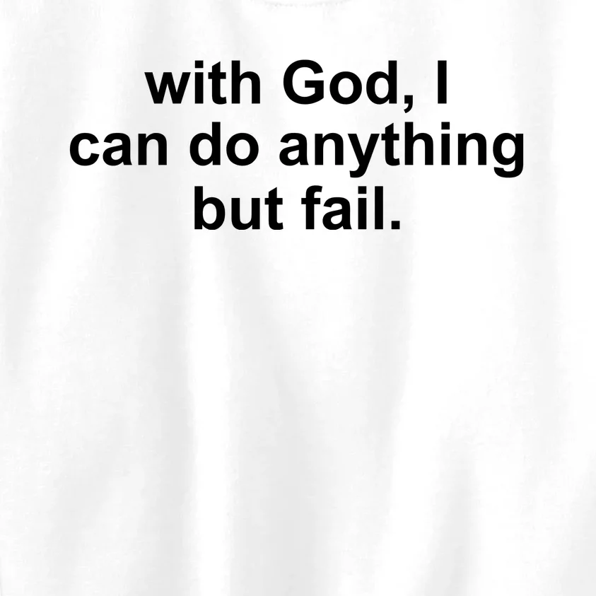 With God I Can Do Everything But Fail Kids Sweatshirt