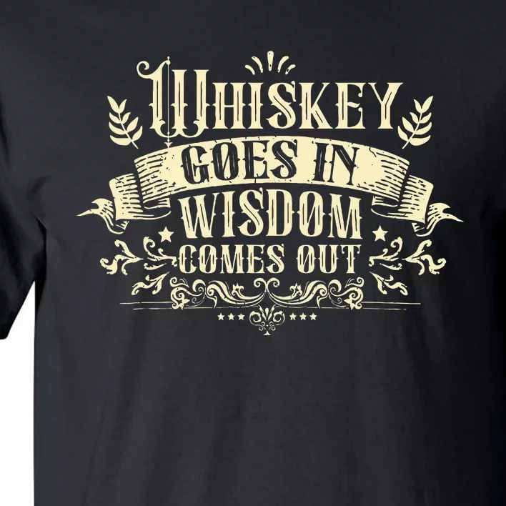 Whiskey Goes In Wisdom Comes Out Drinker Drinking Whisky Tall T-Shirt