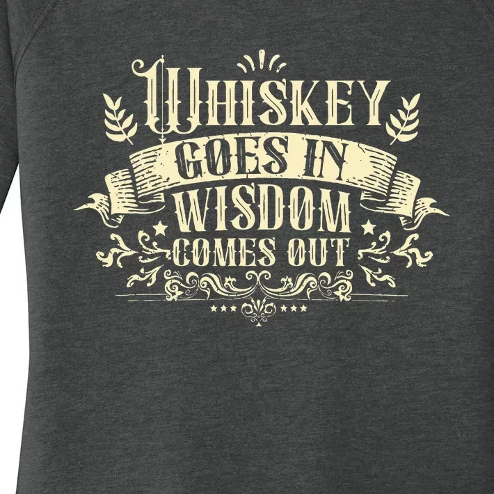 Whiskey Goes In Wisdom Comes Out Drinker Drinking Whisky Women's Perfect Tri Tunic Long Sleeve Shirt