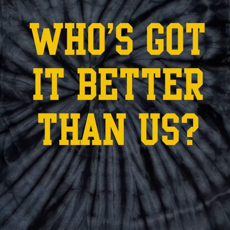 Who’S Got It Better Than Us Tie-Dye T-Shirt