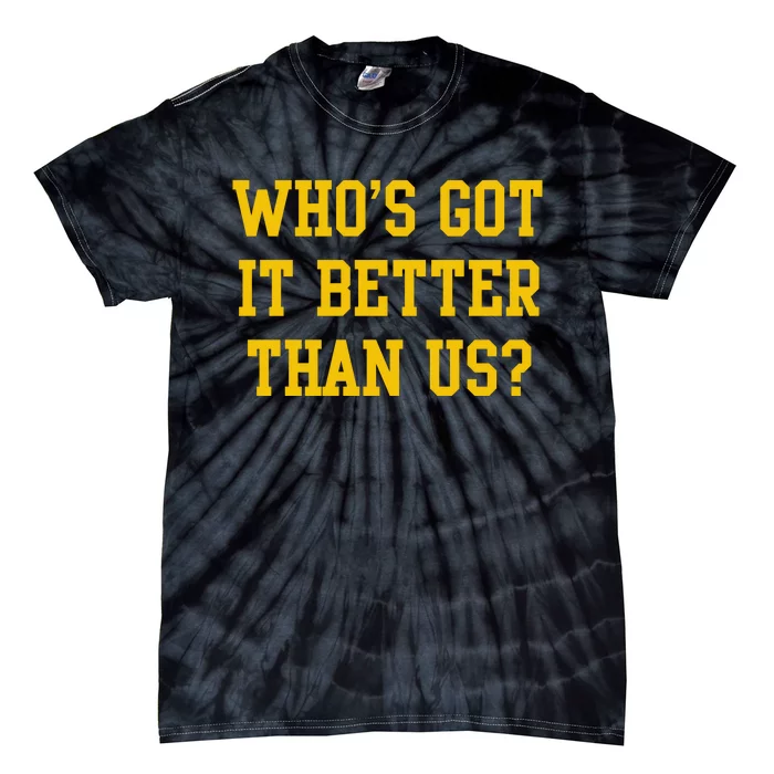 Who’S Got It Better Than Us Tie-Dye T-Shirt