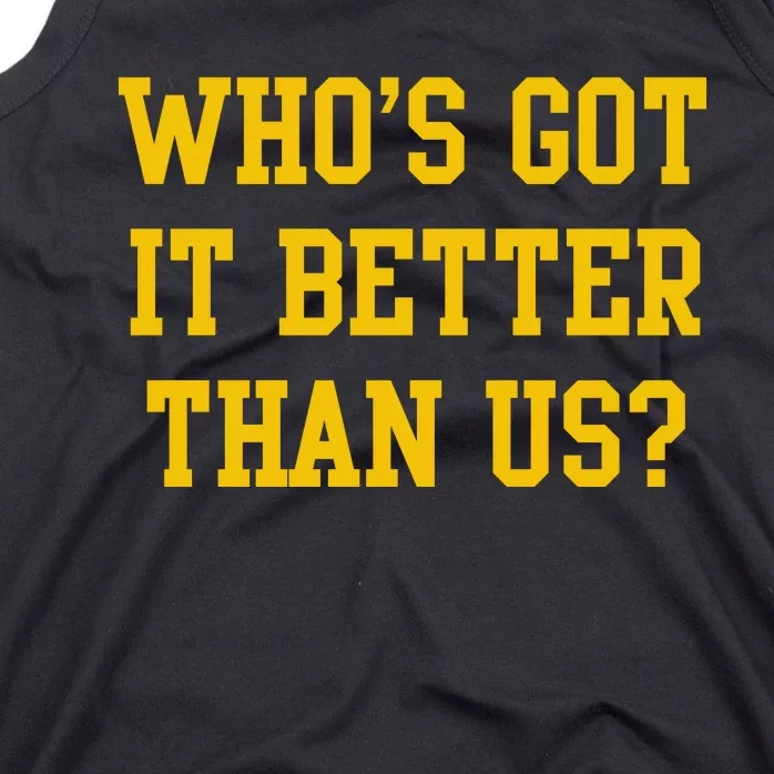 Who’S Got It Better Than Us Tank Top