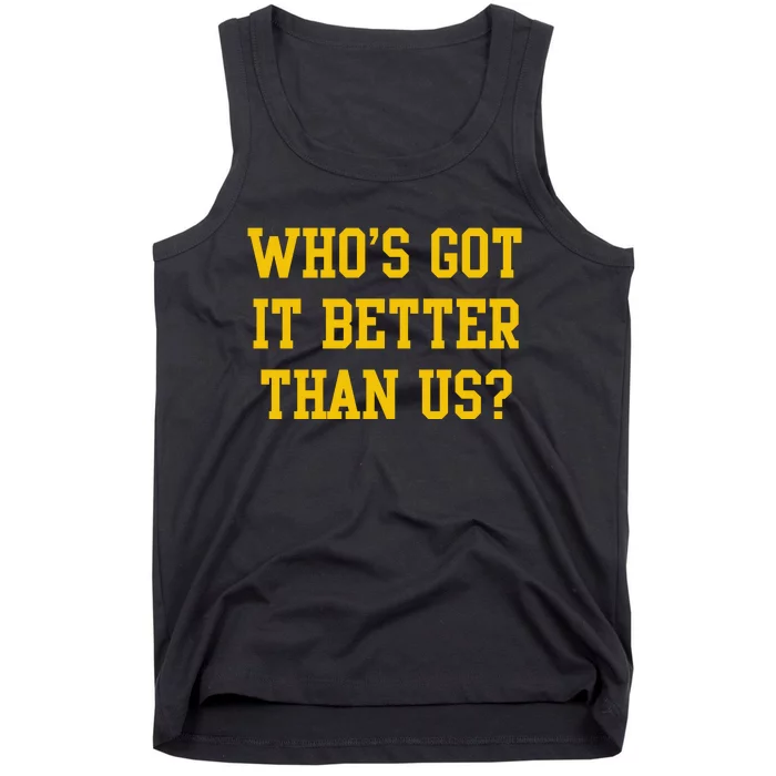 Who’S Got It Better Than Us Tank Top