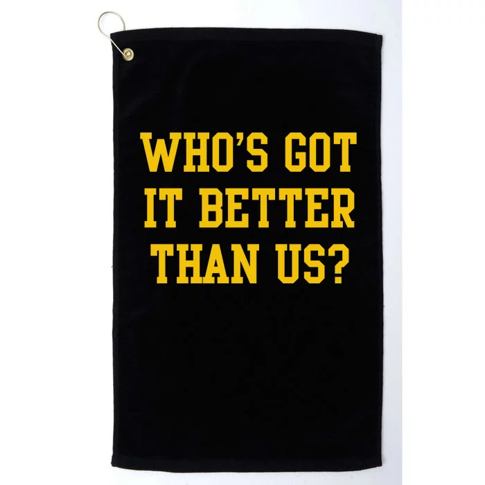 Who’S Got It Better Than Us Platinum Collection Golf Towel