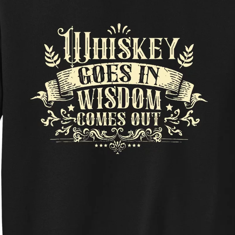 Whiskey Goes In Wisdom Comes Out Drinker Drinking Whisky Sweatshirt