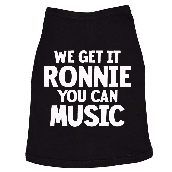 We Get It Ronnie You Can Music Doggie Tank