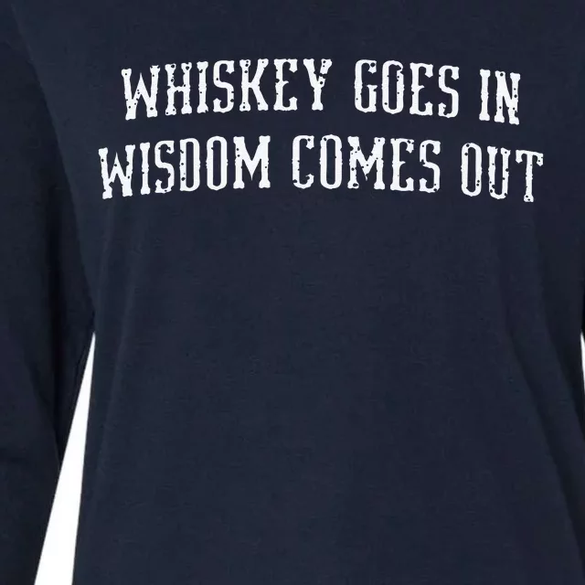 Whiskey Goes In Wisdom Comes Out Drinker Drinking Whisky Womens Cotton Relaxed Long Sleeve T-Shirt