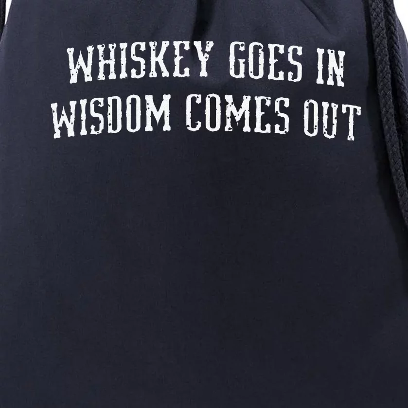 Whiskey Goes In Wisdom Comes Out Drinker Drinking Whisky Drawstring Bag