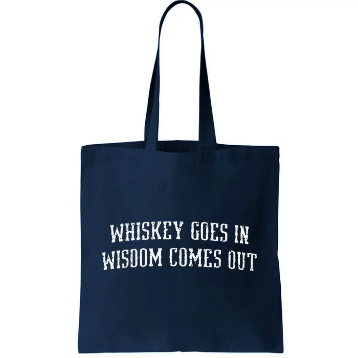 Whiskey Goes In Wisdom Comes Out Drinker Drinking Whisky Tote Bag