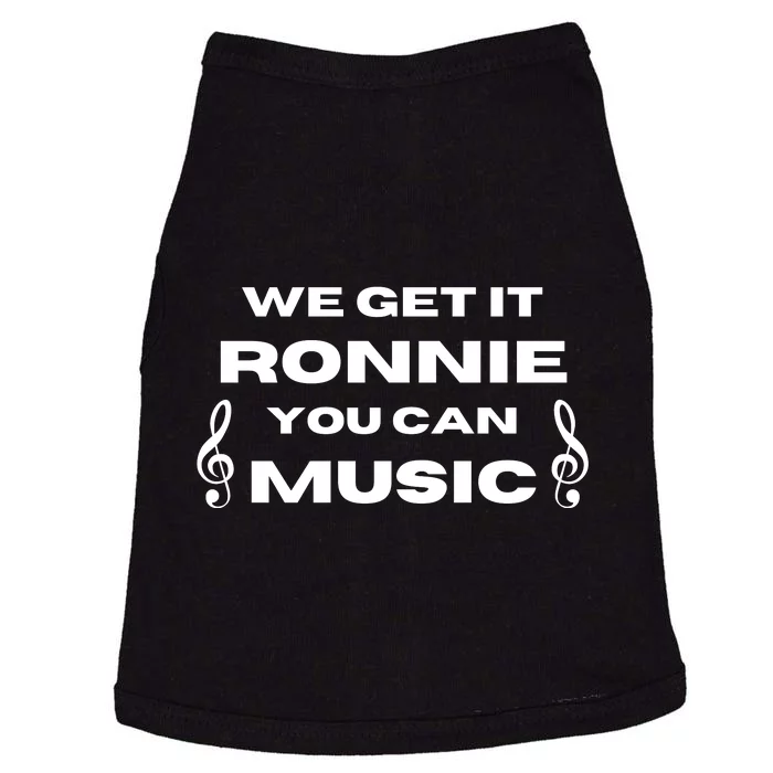 We Get It Ronnie You Can Music Doggie Tank