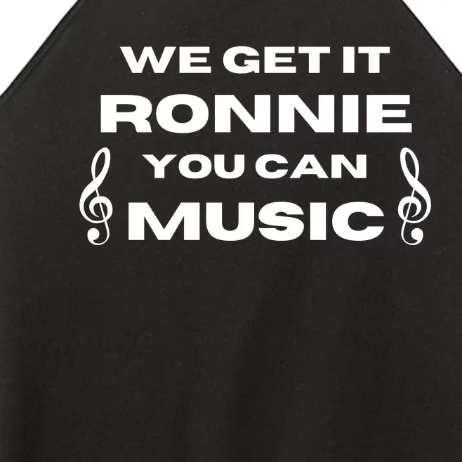 We Get It Ronnie You Can Music Women’s Perfect Tri Rocker Tank