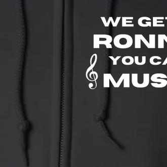 We Get It Ronnie You Can Music Full Zip Hoodie