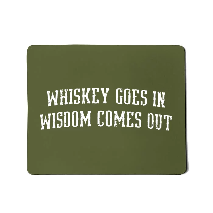 Whiskey Goes In Wisdom Comes Out Drinker Drinking Whisky Mousepad