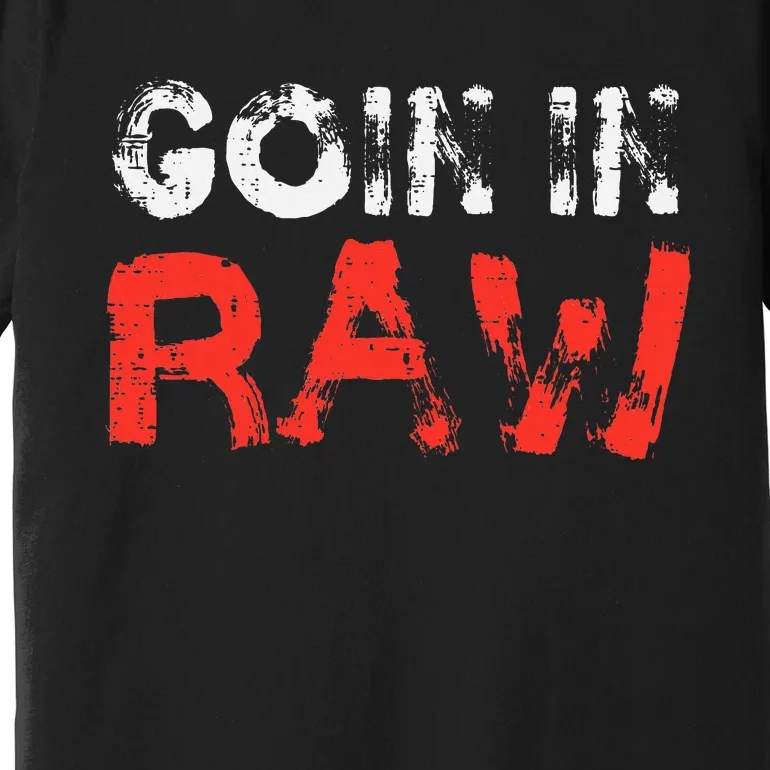 Wrestling Goin In Raw Premium T-Shirt