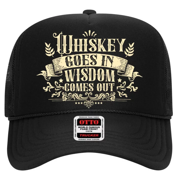 Whiskey Goes In Wisdom Comes Out Drinker Drinking Whisky High Crown Mesh Trucker Hat