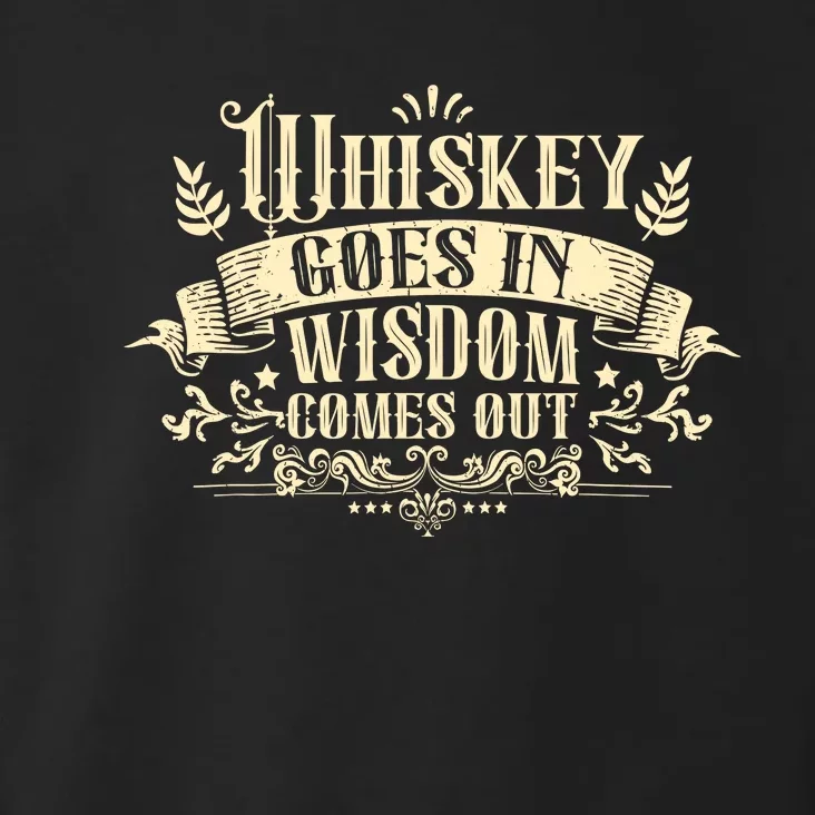 Whiskey Goes In Wisdom Comes Out Drinker Drinking Whisky Toddler Hoodie