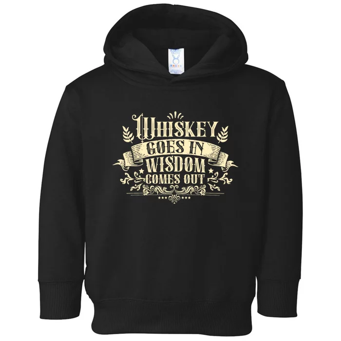 Whiskey Goes In Wisdom Comes Out Drinker Drinking Whisky Toddler Hoodie