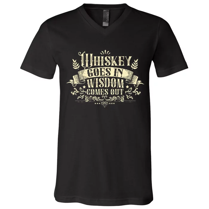 Whiskey Goes In Wisdom Comes Out Drinker V-Neck T-Shirt