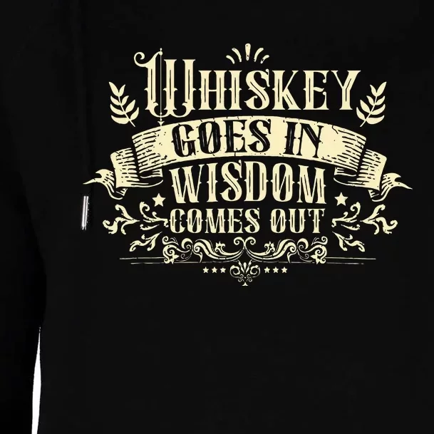 Whiskey Goes In Wisdom Comes Out Drinker Womens Funnel Neck Pullover Hood