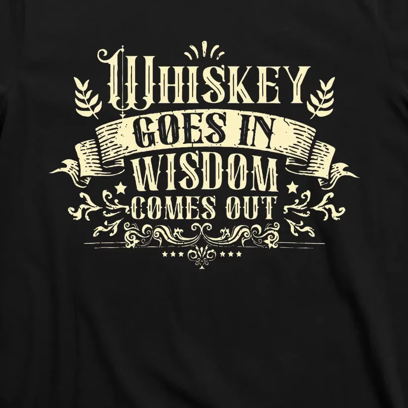 Whiskey Goes In Wisdom Comes Out Drinker Drinking Whisky T-Shirt