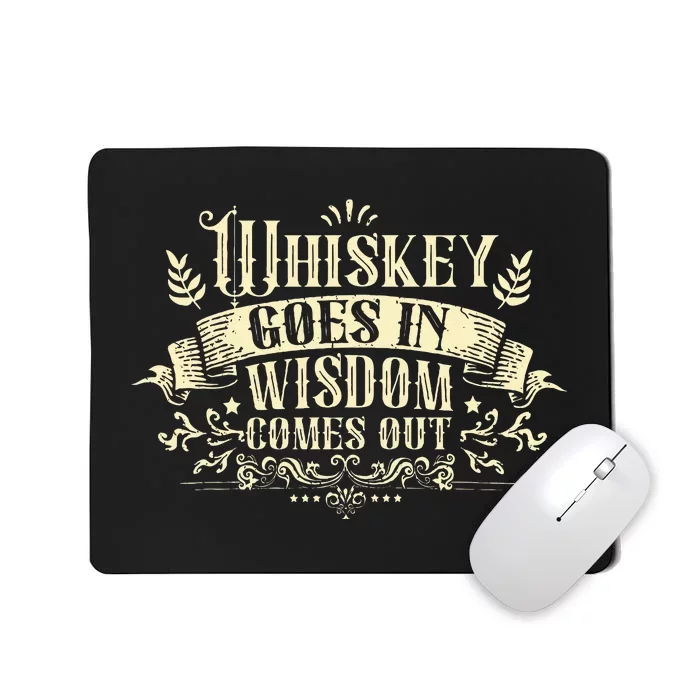 Whiskey Goes In Wisdom Comes Out Drinker Drinking Whisky Mousepad