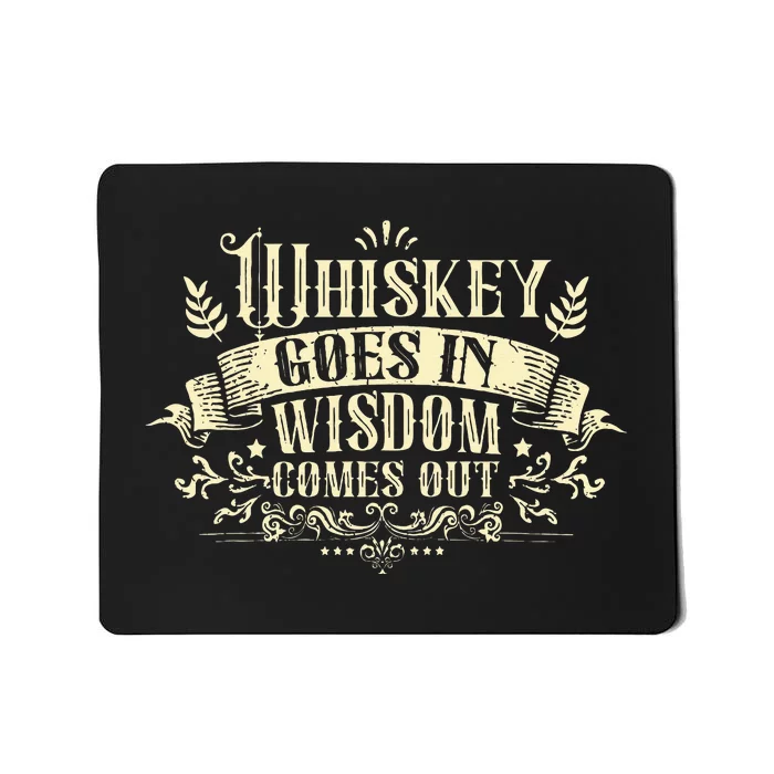 Whiskey Goes In Wisdom Comes Out Drinker Drinking Whisky Mousepad