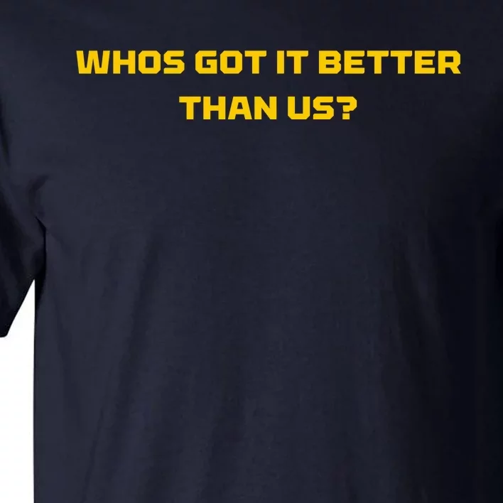 Whos Got It Better Than Us Tall T-Shirt