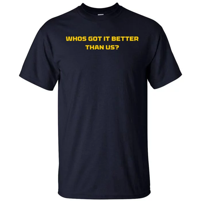 Whos Got It Better Than Us Tall T-Shirt