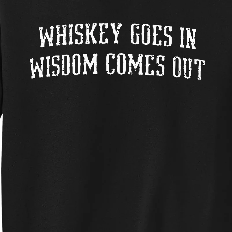 Whiskey Goes In Wisdom Comes Out Drinker Drinking Whisky Sweatshirt