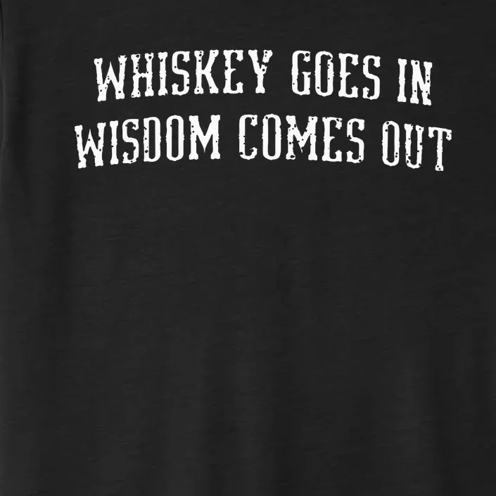 Whiskey Goes In Wisdom Comes Out Drinker Drinking Whisky ChromaSoft Performance T-Shirt