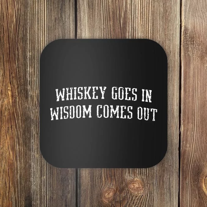 Whiskey Goes In Wisdom Comes Out Drinker Drinking Whisky Coaster