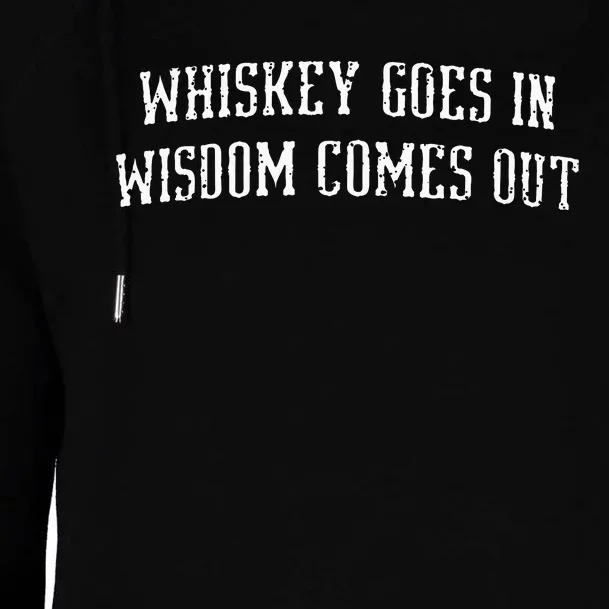 Whiskey Goes In Wisdom Comes Out Drinker Drinking Whisky Womens Funnel Neck Pullover Hood