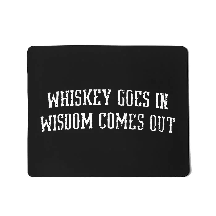 Whiskey Goes In Wisdom Comes Out Drinker Drinking Whisky Mousepad