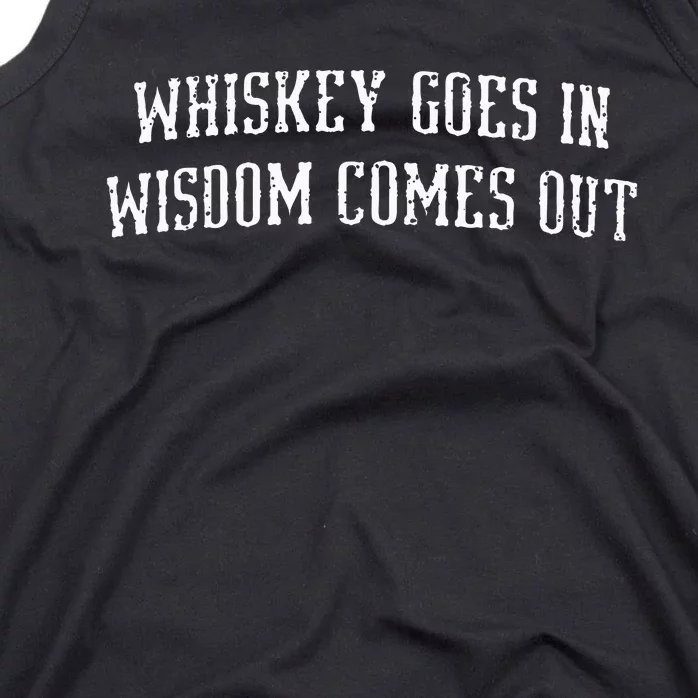 Whiskey Goes In Wisdom Comes Out Drinker Drinking Whisky Tank Top