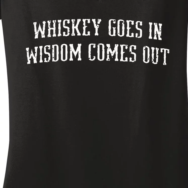 Whiskey Goes In Wisdom Comes Out Drinker Drinking Whisky Women's V-Neck T-Shirt