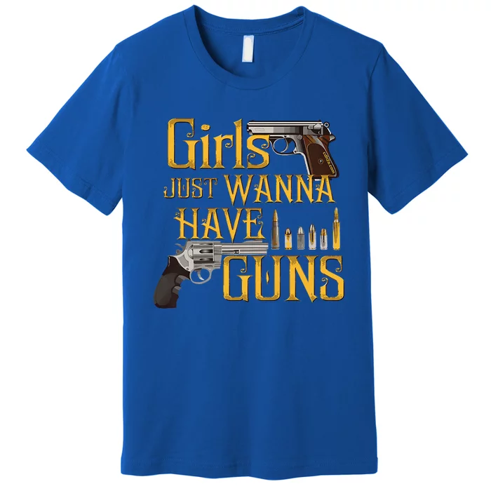 Women Girl Just Wanna Have Guns Premium T-Shirt