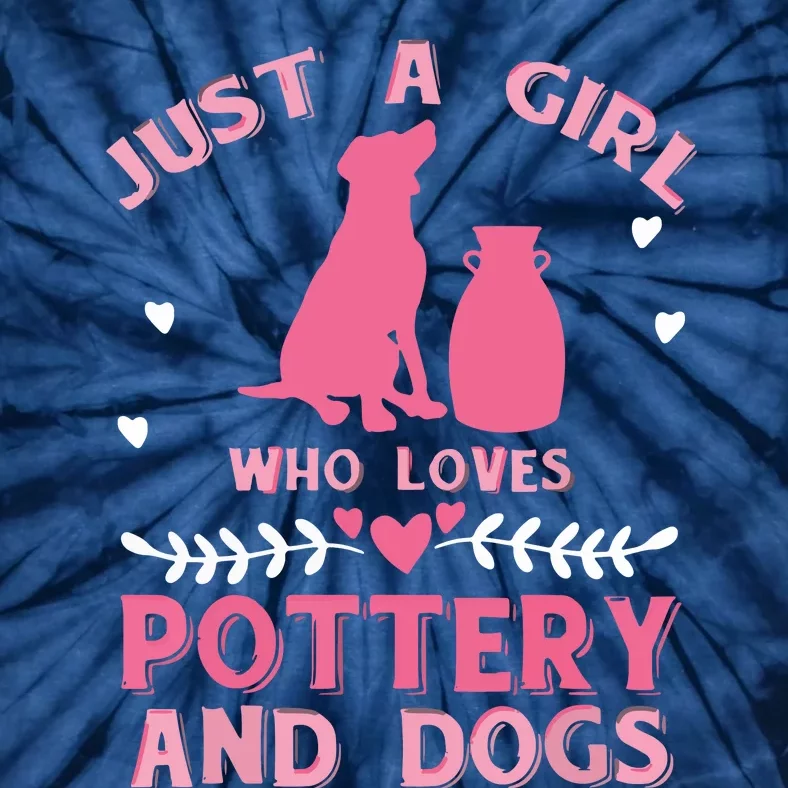 Women Gift Just A Girl Who Loves Pottery And Dogs Pottery Tie-Dye T-Shirt