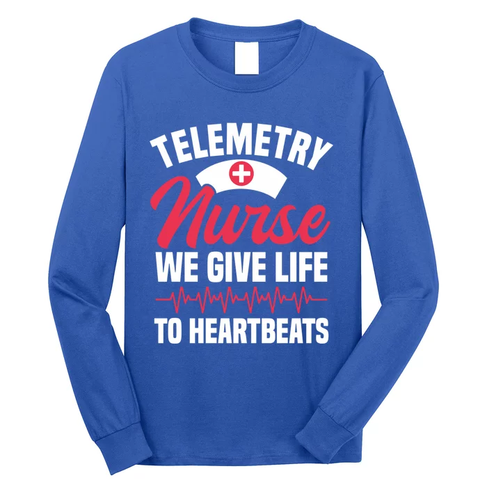 We Give Life To Heartbeats Telemetry Nurse Funny Gift Long Sleeve Shirt