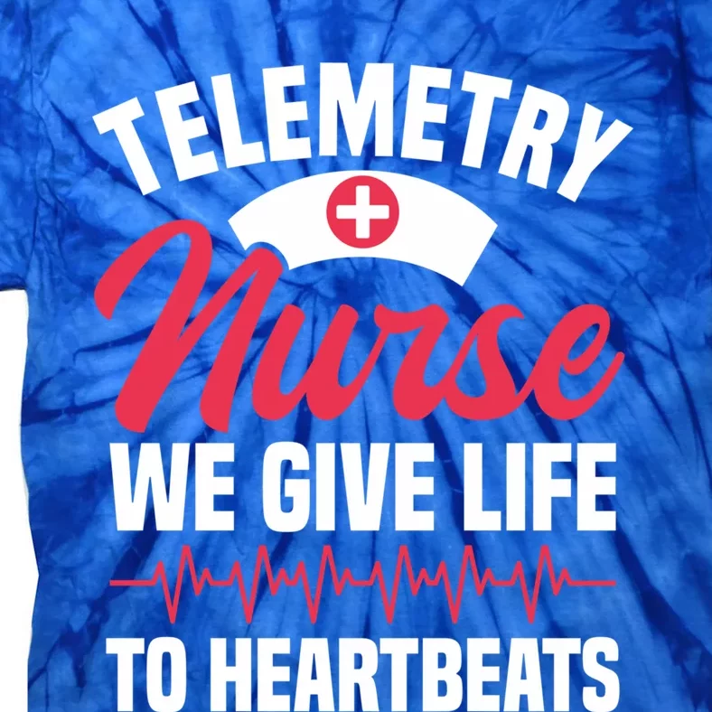 We Give Life To Heartbeats Telemetry Nurse Funny Gift Tie-Dye T-Shirt