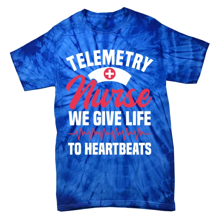 We Give Life To Heartbeats Telemetry Nurse Funny Gift Tie-Dye T-Shirt