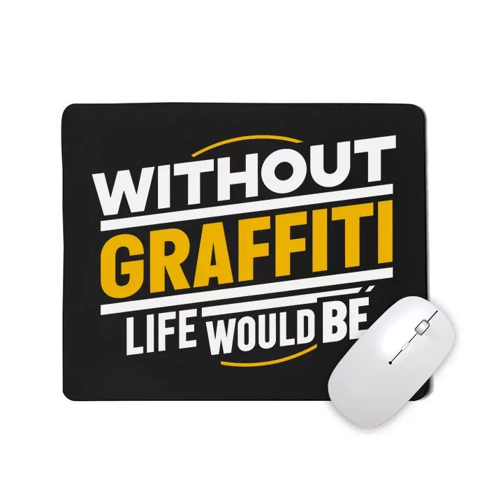 Without Graffiti Life Would Be Static Mousepad