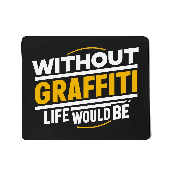 Without Graffiti Life Would Be Static Mousepad