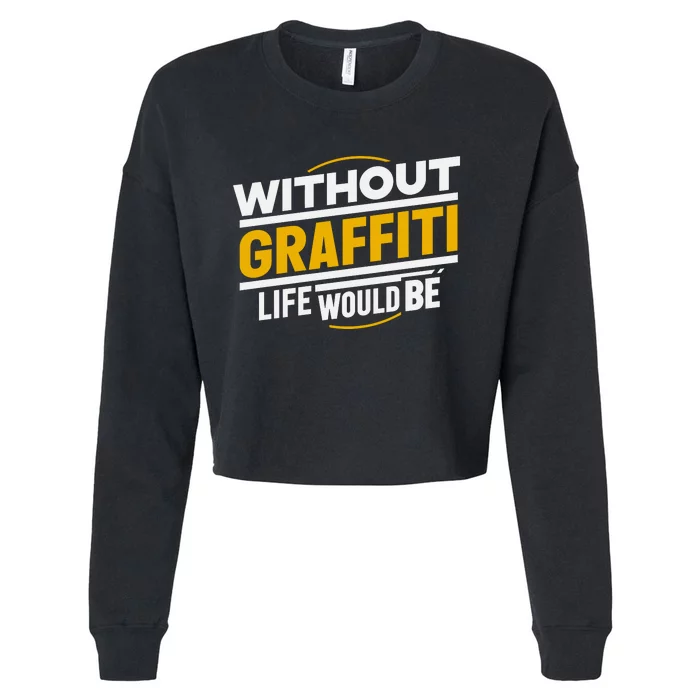 Without Graffiti Life Would Be Static Cropped Pullover Crew