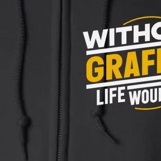 Without Graffiti Life Would Be Static Full Zip Hoodie