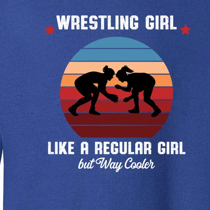 Wrestling Girl Like A Regular Girl But Cooler Toddler Sweatshirt