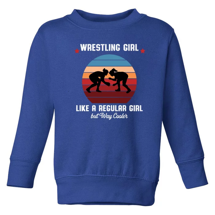 Wrestling Girl Like A Regular Girl But Cooler Toddler Sweatshirt