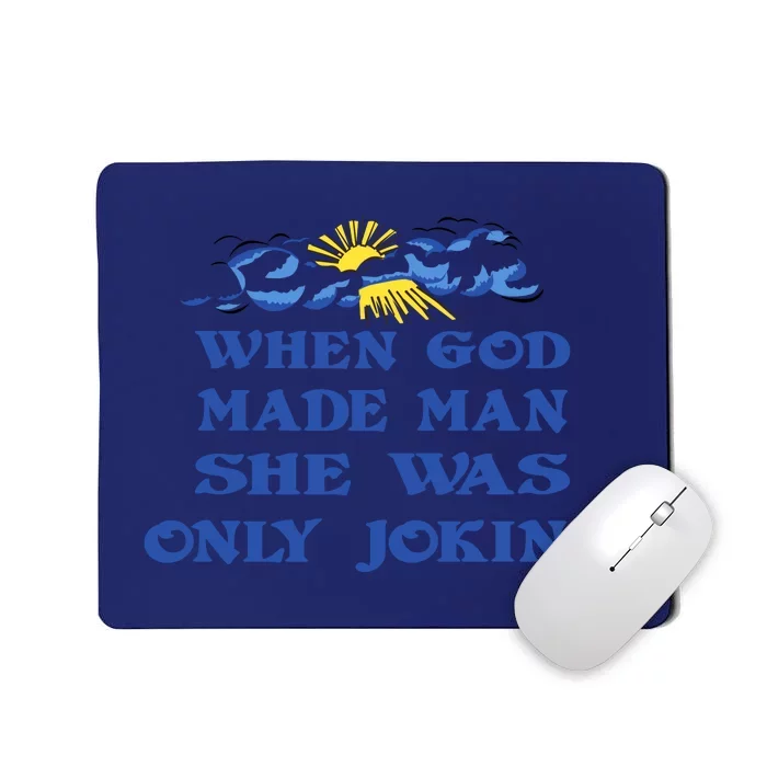 When God Made Man She Was Only Joking Mousepad