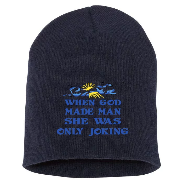 When God Made Man She Was Only Joking Short Acrylic Beanie