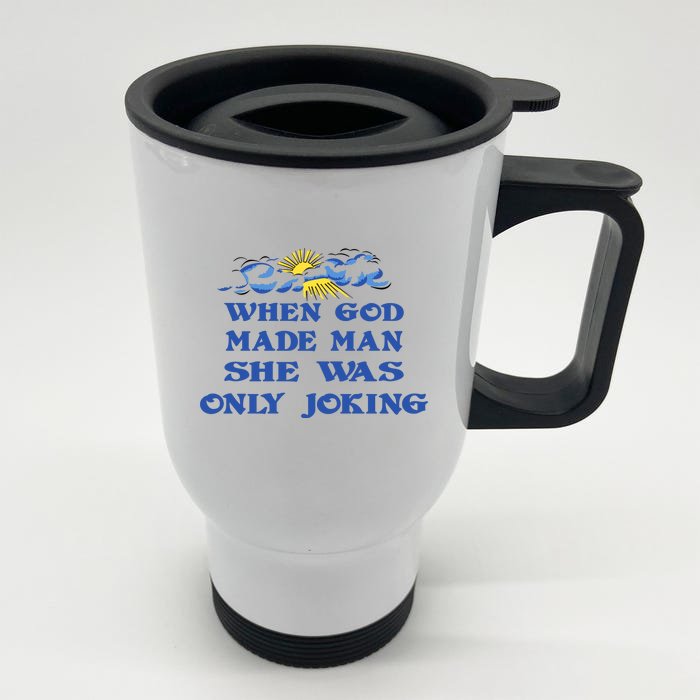 When God Made Man She Was Only Joking Front & Back Stainless Steel Travel Mug