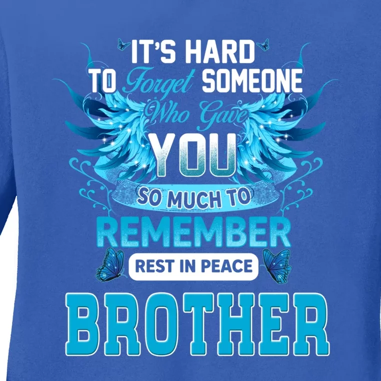 Who Gave My Brother So Much To Remember Rest In Peace Meaningful Gift Ladies Long Sleeve Shirt